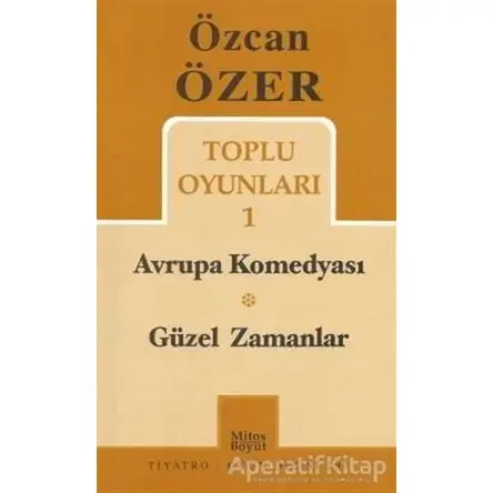 Toplu Oyunları 1 - Avrupa Komedyası / Güzel Zamanlar - Özcan Özer - Mitos Boyut Yayınları