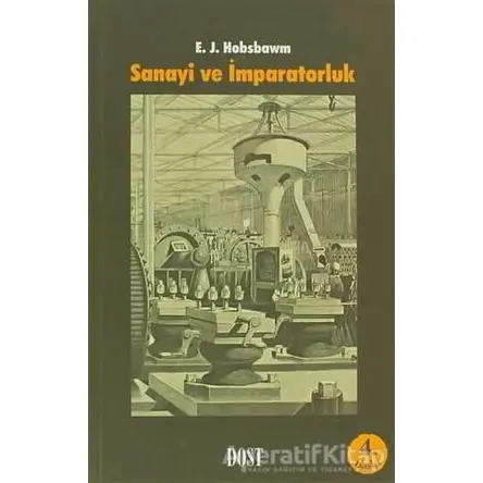 Sanayi ve İmparatorluk - Eric J. Hobsbawm - Dost Kitabevi Yayınları