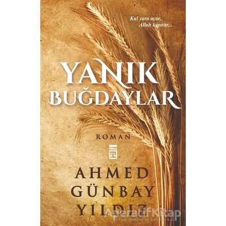 Yanık Buğdaylar - Ahmed Günbay Yıldız - Timaş Yayınları