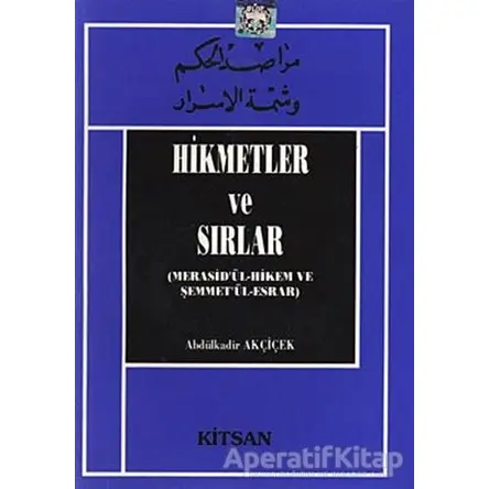 Hikmetler ve Sırlar - Abdulkadir Akçiçek - Kitsan Yayınları