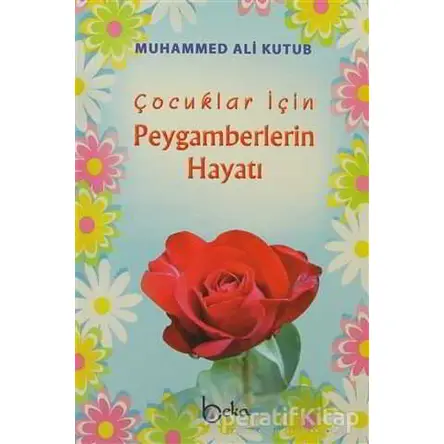 Çocuklar için Peygamberlerin Hayatı - Muhammed Ali Kutub - Beka Yayınları