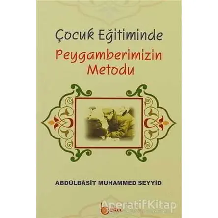 Çocuk Eğitiminde Peygamberimizin Metodu - Abdulbasıt Muhammed Seyyid - Beka Yayınları