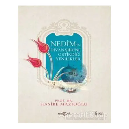 Nedim’in Divan Şiirine Getirdiği Yenilikler - Hasibe Mazıoğlu - Akçağ Yayınları