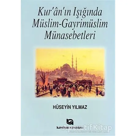Kur’an’ın Işığında Müslim - Gayrimüslim Münasebetleri - Hüseyin Yılmaz - Kayıhan Yayınları