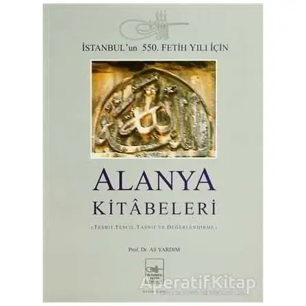 Alanya Kitabeleri - Ali Yardım - İstanbul Fetih Cemiyeti Yayınları