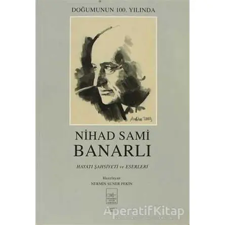 Nihad Sami Banarlı Hayatı Şahsiyeti ve Eserleri - Nermin Suner - İstanbul Fetih Cemiyeti Yayınları