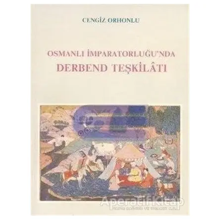Osmanlı İmparatorluğu’nda Derbend Teşkilatı - Cengiz Orhonlu - Eren Yayıncılık