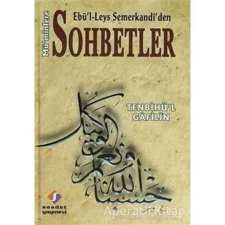 Ebü’l Leys Semerkandi’den Mü’minlere Sohbetler - Ebül Leys Semerkandi - Saadet Yayınevi
