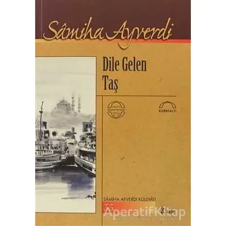 Dile Gelen Taş - Samiha Ayverdi - Kubbealtı Neşriyatı Yayıncılık