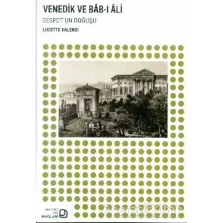 Venedik ve Bab-ı Ali - Lucette Valensi - Bağlam Yayınları
