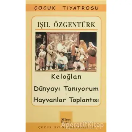 Keloğlan / Dünyayı Tanıyorum / Hayvanlar Toplantısı - Işıl Özgentürk - Mitos Boyut Yayınları