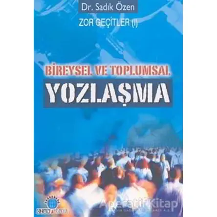 Bireysel ve Toplumsal Yozlaşma Zor Geçitler 1 - Sadık Özen - Ozan Yayıncılık
