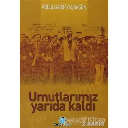 Umutlarımız Yarıda Kaldı - Abdülkadir Yaşargün - Ozan Yayıncılık