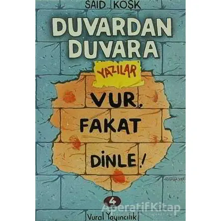 Vur, Fakat Dinle! - Duvardan Duvara Yazılar 4 - Said Köşk - Vural Yayınları