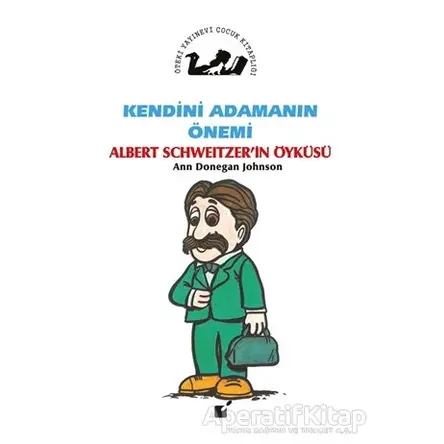Kendini Adamanın Önemi - Albert Schweitzerin Öyküsü - Ann Donegan Johnson - Öteki Yayınevi