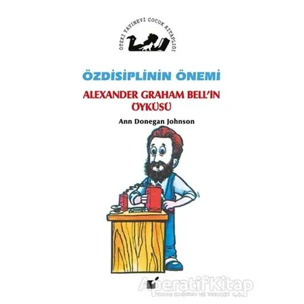 Özdisiplinin Önemi - Alexander Graham Bellin Öyküsü - Ann Donegan Johnson - Öteki Yayınevi