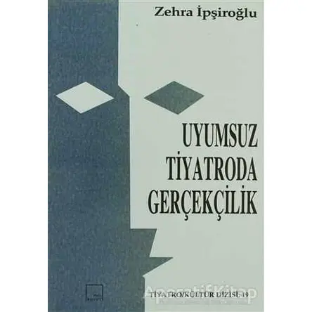 Uyumsuz Tiyatroda Gerçekçilik - Zehra İpşiroğlu - Mitos Boyut Yayınları