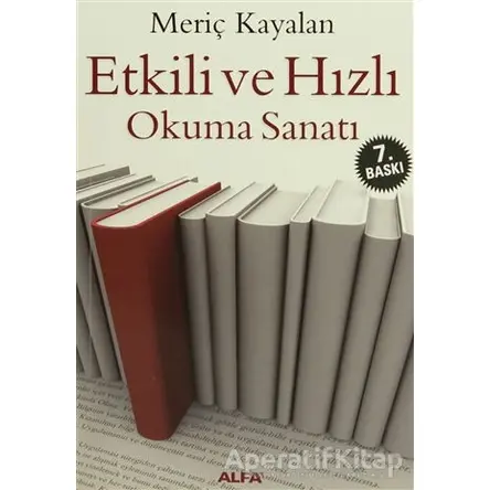 Etkili ve Hızlı Okuma Sanatı - Meriç Kayalan - Alfa Yayınları