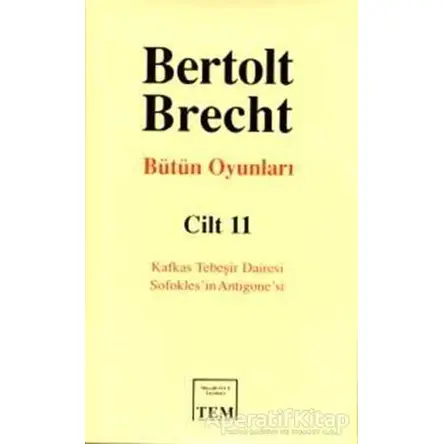 Bütün Oyunları Cilt: 11 Kafkas Tebeşir Dairesi / Sofokles’in Antigone’si