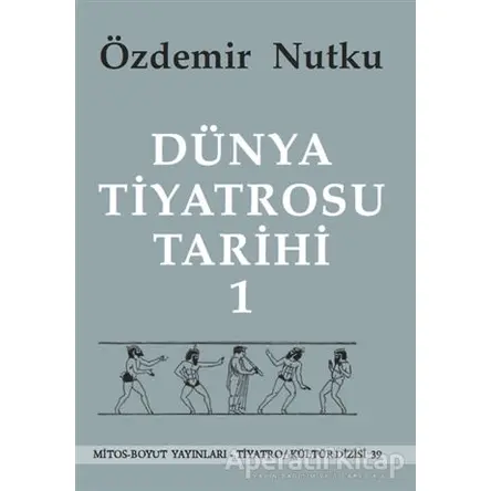 Dünya Tiyatrosu Tarihi Cilt 1 - Özdemir Nutku - Mitos Boyut Yayınları