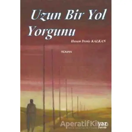 Uzun Bir Yol Yorgunu - Hasan Denis Kalkan - Yaz Yayınları