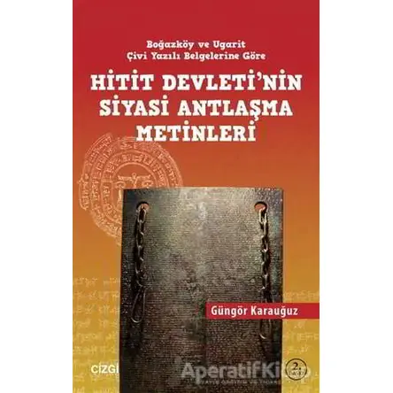 Hitit Devletinin Siyasi Antlaşma Metinleri Boğazköy ve Ugarit Çivi Yazılı Belgelerine Göre