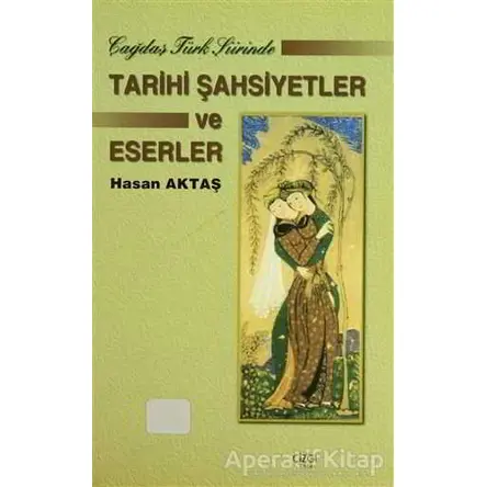 Çağdaş Türk Şiirinde Tarihi Şahsiyetler ve Eserler - Hasan Aktaş - Çizgi Kitabevi Yayınları