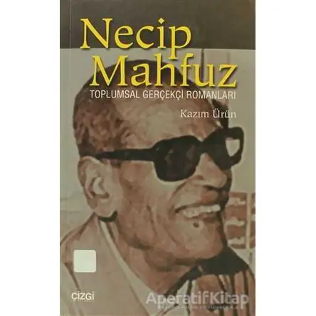 Necip Mahfuz Toplumsal Gerçekçi Romanları - Ahmet Kazım Ürün - Çizgi Kitabevi Yayınları