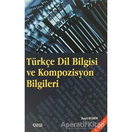 Türkçe Dil Bilgisi ve Kompozisyon Bilgileri - Raşit Keskin - Çizgi Kitabevi Yayınları