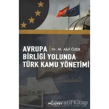 Avrupa Birliği Yolunda Türk Kamu Yönetimi - M. Akif Özer - Barış Kitap