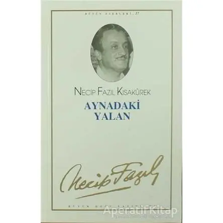 Aynadaki Yalan : 16 - Necip Fazıl Bütün Eserleri - Necip Fazıl Kısakürek - Büyük Doğu Yayınları