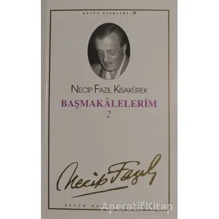 Başmakalelerim 2 : 61 - Necip Fazıl Bütün Eserleri - Necip Fazıl Kısakürek - Büyük Doğu Yayınları