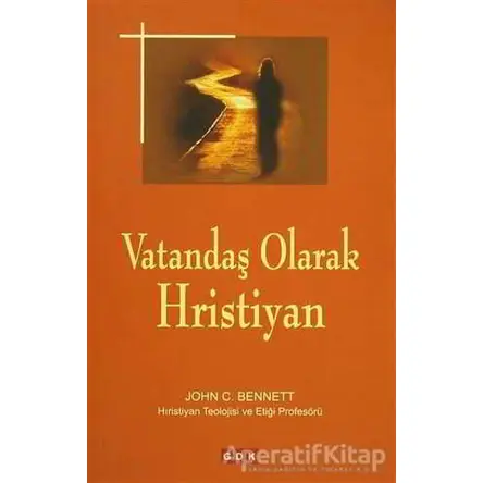 Vatandaş Olarak Hristiyan - John C. Bennett - GDK Yayınları