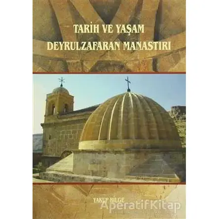 Tarih ve Yaşam Deyrulzafaran Manastırı - Yakup Bilge - GDK Yayınları