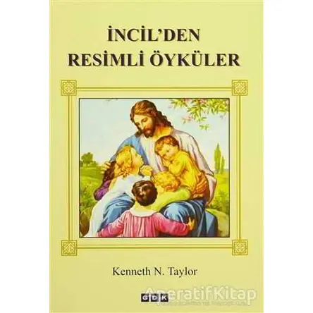 İncilden Resimli Öyküler - Kenneth N. Taylor - GDK Yayınları