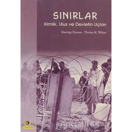 Sınırlar Kimlik, Ulus ve Devletin Uçları - Thomas M. Wilson - Ütopya Yayınevi