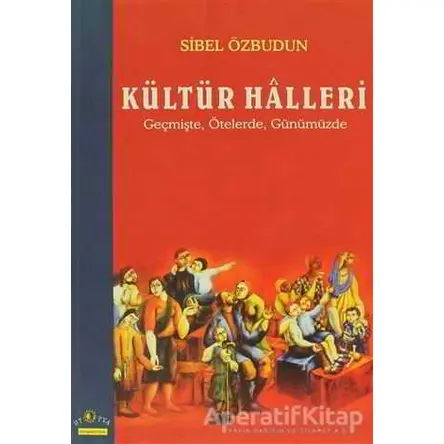 Kültür Halleri Geçmişte, Ötelerde, Günümüzde - Sibel Özbudun - Ütopya Yayınevi