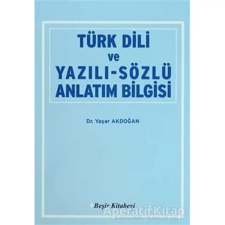 Türk Dili ve Yazılı Sözlü Anlatım Bilgisi - Yaşar Akdoğan - Beşir Kitabevi