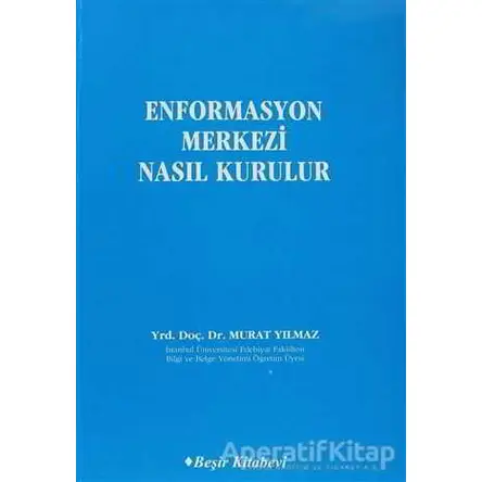 Enformasyon Merkezi Nasıl Kurulur - Murat Yılmaz - Beşir Kitabevi