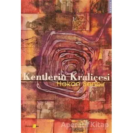 Kentlerin Kraliçesi - Hakan Senbir - Okuyan Us Yayınları