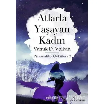 Atlarla Yaşayan Kadın - Vamık D. Volkan - Okuyan Us Yayınları