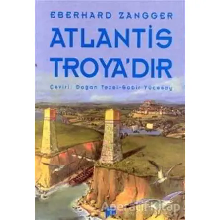 Atlantis Troya’dır - Eberhard Zangger - Pan Yayıncılık