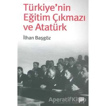 Türkiye’nin Eğitim Çıkmazı ve Atatürk - İlhan Başgöz - Pan Yayıncılık