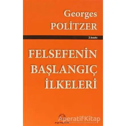 Felsefenin Başlangıç İlkeleri - Georges Politzer - Arya Yayıncılık