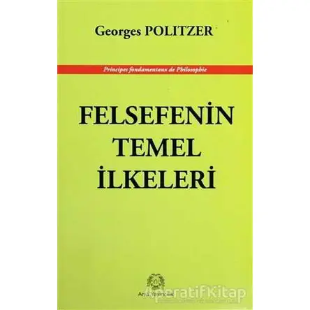 Felsefenin Temel İlkeleri - Georges Politzer - Arya Yayıncılık