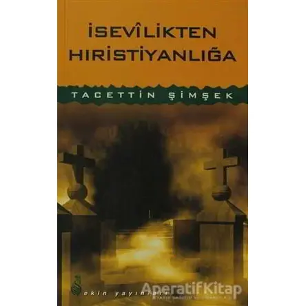 İsevilikten Hıristiyanlığa - Tacettin Şimşek - Ekin Yayınları