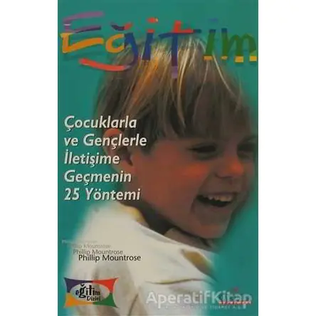 Çocuklarla ve Gençlerle İletişime Geçmenin 25 Yöntemi - Phillip Mountrose - Kariyer Yayınları