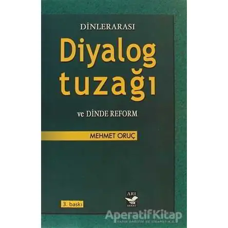 Dinlerarası Diyalog Tuzağı ve Dinde Reform - Mehmet Oruç - Arı Sanat Yayınevi