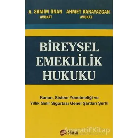 Bireysel Emeklilik Hukuku - A. Samim Ünan - Scala Yayıncılık