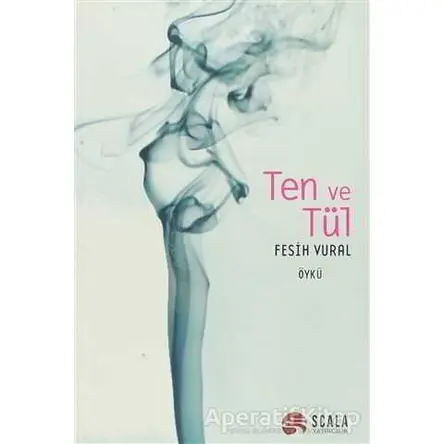 Ten ve Tül - Fesih Vural - Scala Yayıncılık
